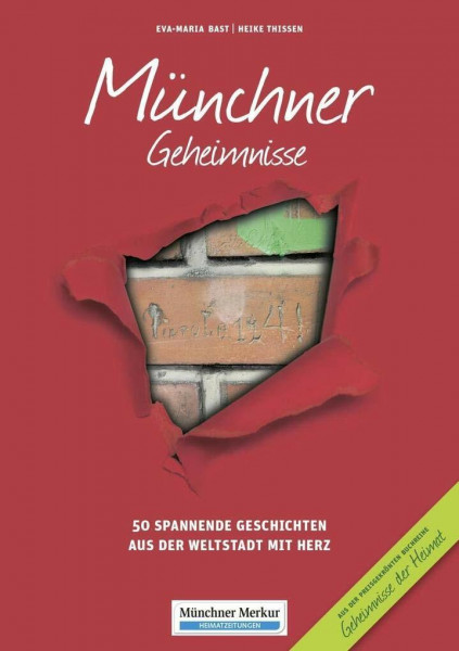 Münchner Geheimnisse: 50 Spannende Geschichten aus der Weltstadt mit Herz (Geheimnisse der Heimat: 50 Spannende Geschichten)