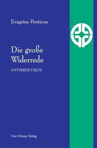 Die große Widerrede: Antirrhetikos (Quellen der Spiritualität)