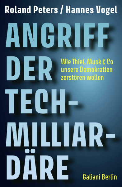 Angriff der Tech-Milliardäre: Wie Thiel, Musk & Co unsere Demokratien zerstören wollen
