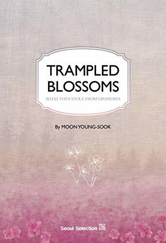 Trampled Blossoms: What They Stole from Grandma (Seoul Selection)