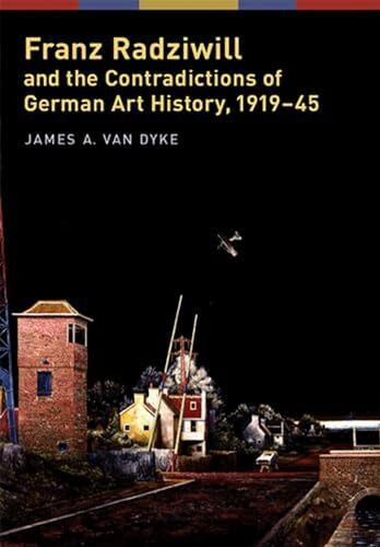 Franz Radziwill and the Contradictions of German Art History, 1919-45 (Social History, Popular Culture, and Politics in Germany)