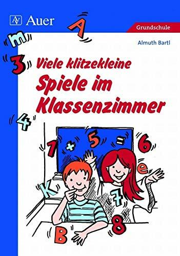 Viele klitzekleine Spiele im Klassenzimmer: Grundschule Viele klitzekleine Spiele im Klassenzimmer: Grundschule