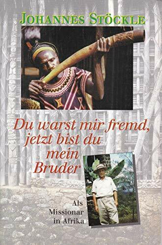 Du warst mir fremd, jetzt bist du mein Bruder: Als Missionar in Afrika