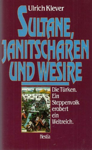 Sultane, Janitscharen und Wesire. Die Türken. Ein Steppenvolk erobert ein Weltreich. Sachbuch