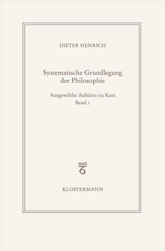 Ausgewählte Schriften zur Philosophie Kants: Band 1: Zur Konstitution des Systems
