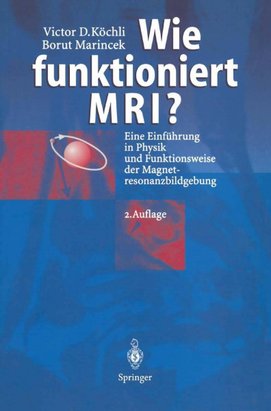 Wie funktioniert MRI?: Eine Einführung in Physik und Funktionsweise der Magnetresonanzbildgebung