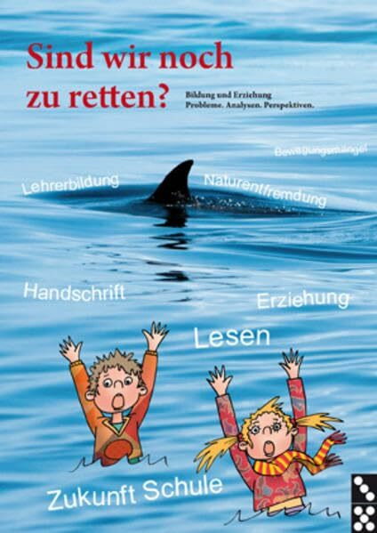 Sind wir noch zu retten?: Bildung und Erziehung, Probleme. Analysen. Perspektiven. Aus Anlass des 50-jährigen Bestehens des Domino Verlags