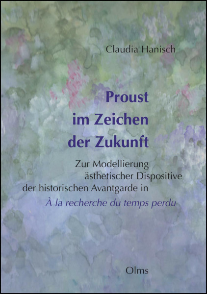 Proust im Zeichen der Zukunft: Zur Modellierung ästhetischer Dispositive der historischen Avantgarde in "À la recherche du temps perdu" (Romanistische Texte und Studien)