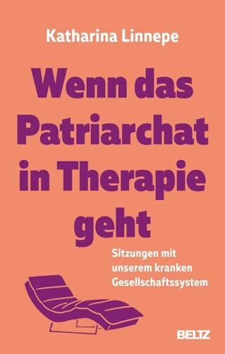 Wenn das Patriarchat in Therapie geht: Sitzungen mit unserem kranken Gesellschaftssystem