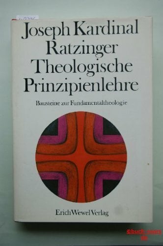 Theologische Prinzipienlehre. Bausteine zur Fundamentaltheologie Theologische Prinzipienlehre. Bausteine zur Fundamentaltheologie