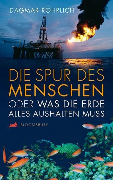 Die Spur des Menschen: Oder was die Erde alles aushalten muss (Bloomsbury Kinder- und Jugendbücher)