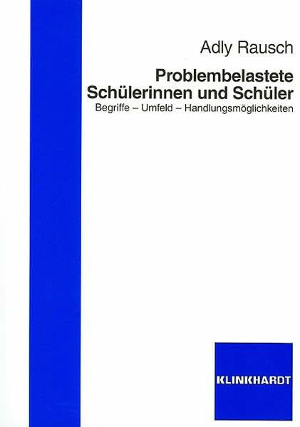 Problembelastete Schülerinnen und Schüler: Begriffe - Umfeld - Handlungsmöglichkeiten