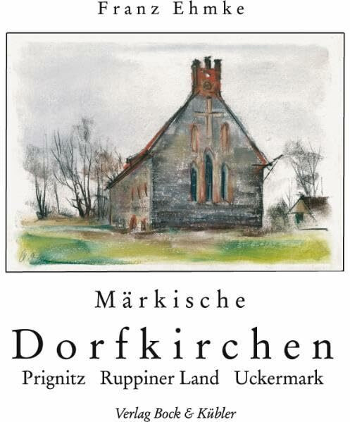 Märkische Dorfkirchen: Prignitz, Ruppiner Land, Uckermark