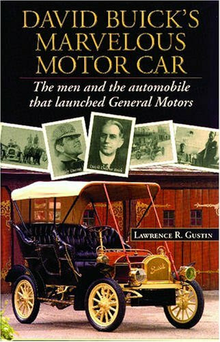 David Buick's Marvelous Motorcar: The Men and the Automobile That Launched General Motors