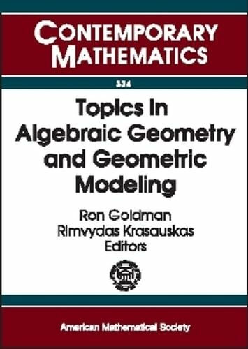 Topics in Algebraic Geometry and Geometric Modeling: Workshop on Algebraic Geometry and Geometric Modeling, July 29-August 2, 2002, Vilnius University, Lithuania (Contemporary Mathematics)