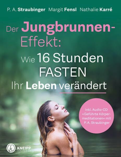 Der Jungbrunnen-Effekt inkl. Audio CD: Wie 16 Stunden Fasten Ihr Leben verändert - inkl. Audio-CD "Geführte Körpermeditationen" mit P.A. Straubinger