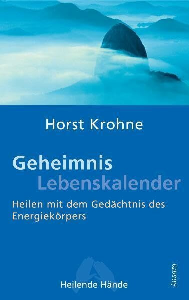 Geheimnis Lebenskalender: Heilen mit dem Gedächtnis des Energiekörpers