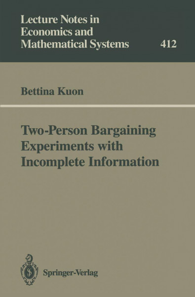 Two-Person Bargaining Experiments with Incomplete Information (Lecture Notes in Economics and Mathematical Systems) (Lecture Notes in Economics and Mathematical Systems, 412, Band 412)