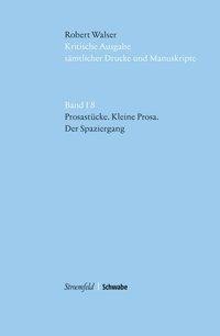 Kritische Robert Walser-Ausgabe (KWA) Kritische Ausgabe sämtlicher Drucke und Manuskripte / Prosastü