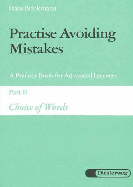 Practise Avoiding Mistakes. A Practice Book for Advanced Learners: Practise Avoiding Mistakes: Part II: Choice of Words