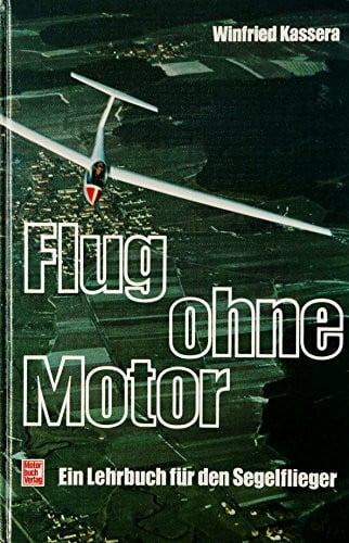 Flug ohne Motor: Ein Lehrbuch für den Segelflieger