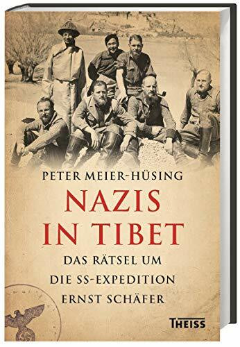 Nazis in Tibet: Das Rätsel um die SS-Expedition Ernst Schäfer