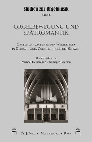 Orgelbewegung und Spätromantik: Orgelmusik zwischen den Weltkriegen in Deutschland, Österreich und der Schweiz (Studien zur Orgelmusik)