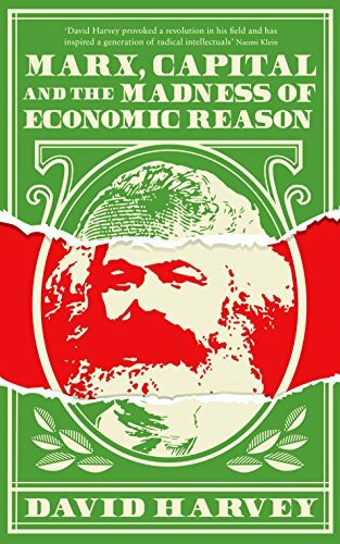 Marx, Capital and the Madness of Economic Reason: David Harvey