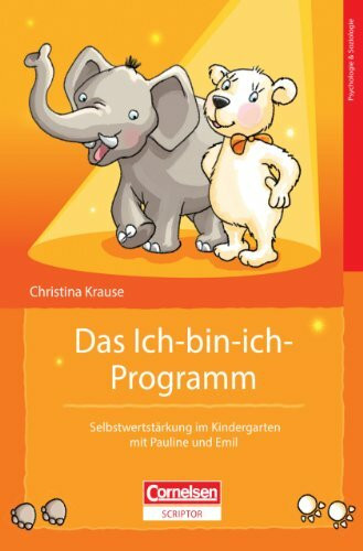 Das Ich-bin-ich-Programm: Selbstwertstärkung im Kindergarten mit Pauline und Emil