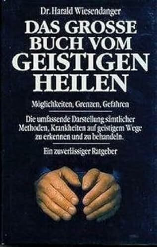 Das grosse Buch vom geistigen Heilen - Möglichkeiten, Grenzen, Gefahren. (Book on Demand): Mög...