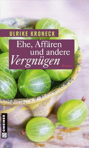 Ehe, Affären und andere Vergnügen: Roman (Frauenromane im GMEINER-Verlag)