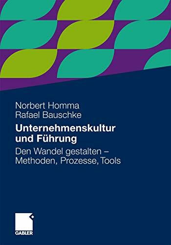 Unternehmenskultur und Führung: Den Wandel gestalten - Methoden, Prozesse, Tools (German Edition)