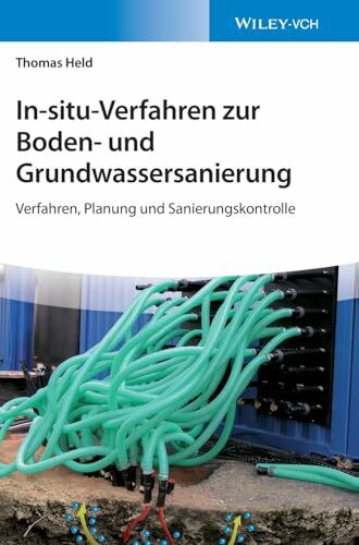 In-situ-Verfahren zur Boden- und Grundwassersanierung: Verfahren, Planung und Sanierungskontrolle