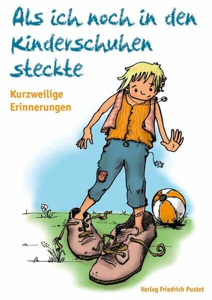 Als ich noch in den Kinderschuhen steckte: Ein kurzweiliges Lesebuch: Kurzweilige Erinnerungen. Hrsg.: Förderverein Thomas Wiser Haus Regenstauf e.V. Als ich noch in den Kinderschuhen steckte: Ein kurzweiliges Lesebuch: Kurzweilige Erinnerungen. Hrsg.: Förderverein Thomas Wiser Haus Regenstauf e.V.