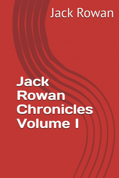 Jack Rowan Chronicles Volume I