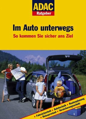 ADAC Ratgeber Auto und Reise - Im Auto unterwegs: So kommen Sie sicher ans Ziel. Mit ADAC Experten-Tipps!