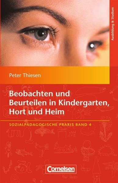 Sozialpädagogische Praxis: Band 4 - Beobachten und Beurteilen in Kindergarten, Hort und Heim