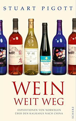 Wein weit weg: Expeditionen von Norwegen über den Kaukasus nach China (Populäres Sachbuch)