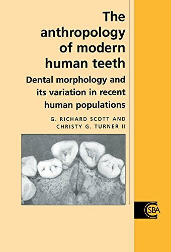 The Anthropology of Modern Human Teeth: Dental Morphology and Its Variation in Recent Human Populations (Cambridge Studies in Biological and Evolutionary Anthropology, Band 20)