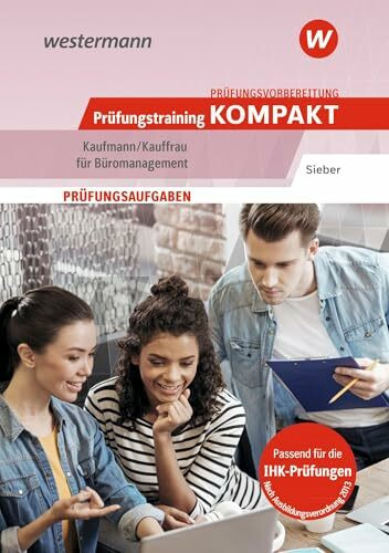 Prüfungsvorbereitung Prüfungstraining KOMPAKT - Kaufmann/Kauffrau für Büromanagement (Prüfungswissen kompakt: Kaufmann/Kauffrau für Büromanagement - ... Abschlussprüfung Teil 1 und Teil 2)