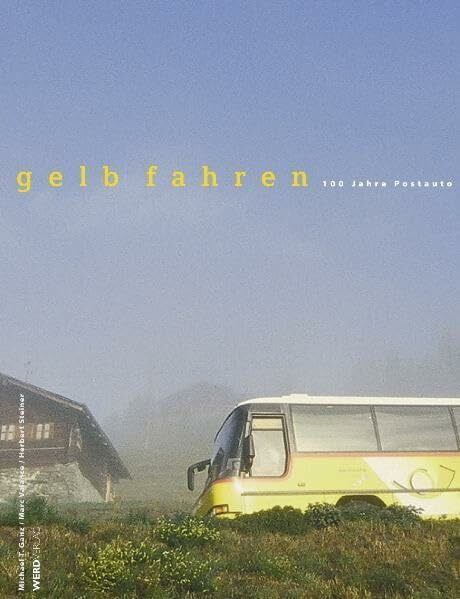 gelb fahren. 100 Jahre Postauto
