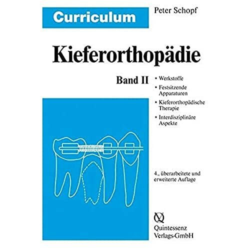 Curriculum Kieferorthopädie: Band 2: Werkstoffe. Festsitzende Apparaturen. Kieferorthopädische Therapie. Interdisziplinäre Aspekte. Anhang: Kieferorthopädische Abrechnung