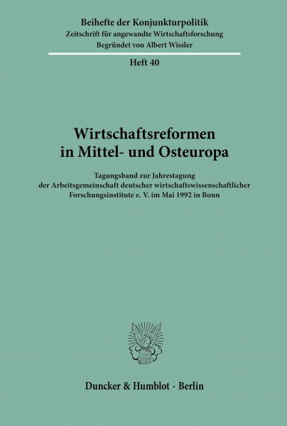 Wirtschaftsreformen in Mittel- und Osteuropa.: Tagungsband zur Jahrestagung der Arbeitsgemeinschaft deutscher wirtschaftswissenschaftlicher ... (Beihefte der Konjunkturpolitik, Band 40)