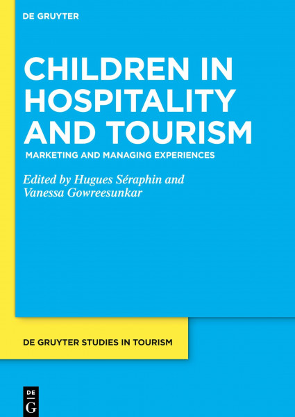 Children in Hospitality and Tourism: Marketing and Managing Experiences (De Gruyter Studies in Tourism, 4)