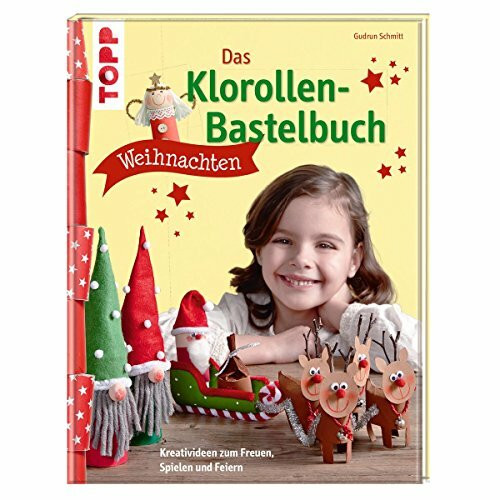 Das Klorollen-Bastelbuch Weihnachten: Kreativideen zum Freuen, Spielen und Feiern