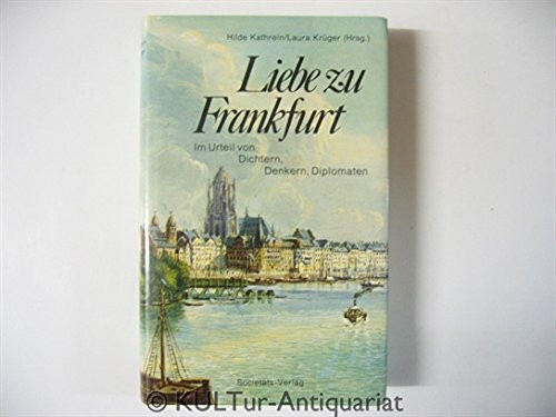 Liebe zu Frankfurt, Die Stadt im Urteil von Dichtern, Denkern, Diplomaten, Mit Abb.,