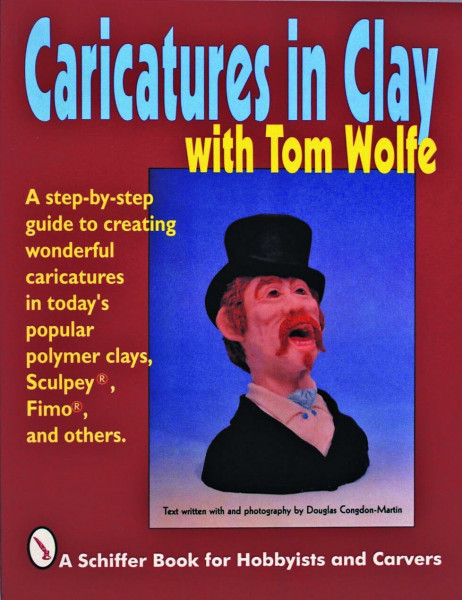 Caricatures in Clay With Tom Wolfe (Schiffer Book for Woodcarvers)