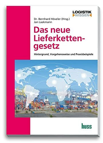 Das neue Lieferkettengesetz: Hintergrund, Vorgehensweise, Praxisbeispiele