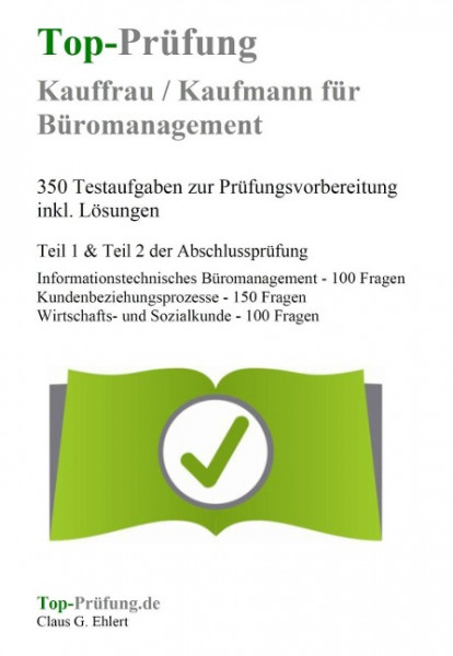 Top-Prüfung Kauffrau / Kaufmann für Büromanagement - 350 Testaufgaben zur Prüfungsvorbereitung inkl. Lösungen