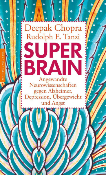 Super-Brain: Angewandte Neurowissenschaften gegen Alzheimer, Depression, Übergewicht und Angst